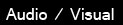 Audio / Visual